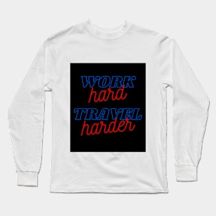 Work Hard Travel Harder Long Sleeve T-Shirt